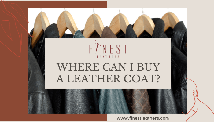 Where Can I Buy a Leather Coat